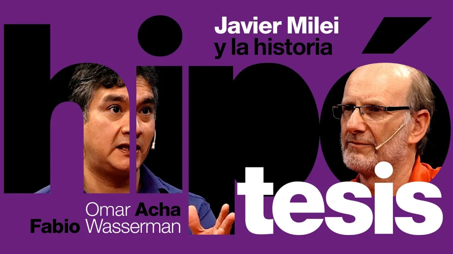 Javier Milei y la historia, con Omar Acha y Fabio Wasserman
